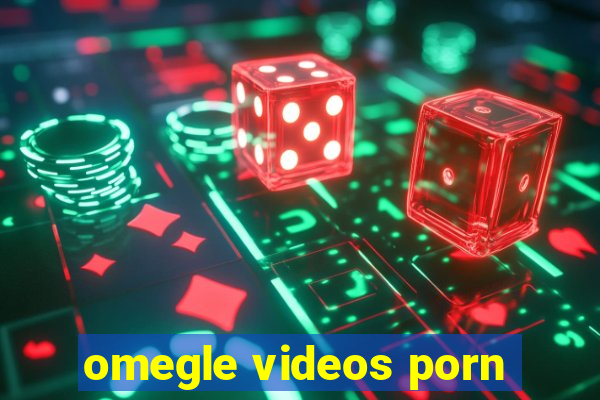 omegle videos porn